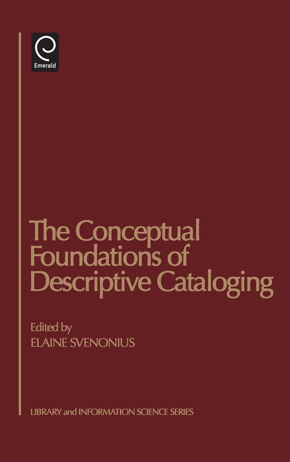 The Conceptual Foundations of Descriptive Cataloging (Library and Information Science),Used