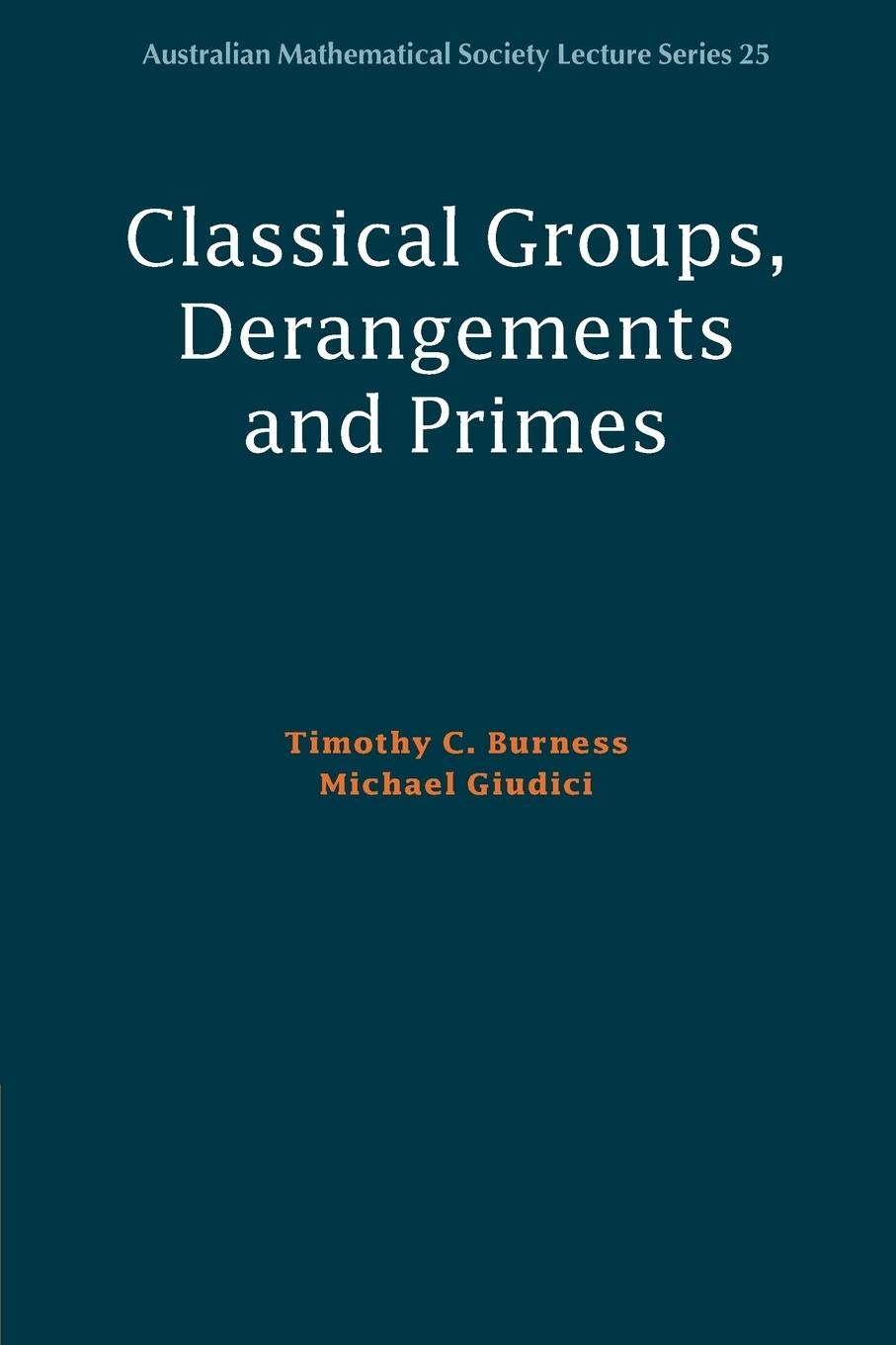 Classical Groups, Derangements and Primes (Australian Mathematical Society Lecture Series, Series Number 25),New