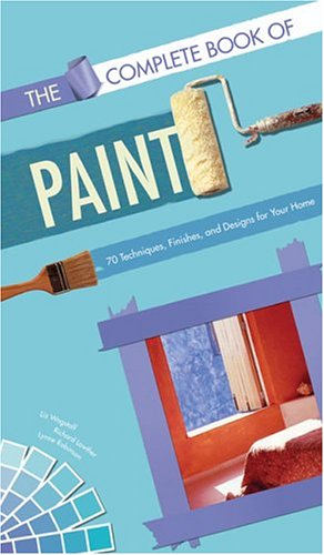 The Complete Book of Paint: 70 Techniques, Finishes, and Designs for Your Home