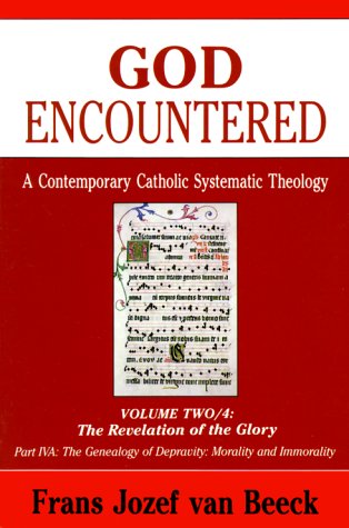 Revelation of the Glory/The Genealogy of DepravityMorality and Immorality (God Encountered: A Contemporary Catholic Systematic ,Used