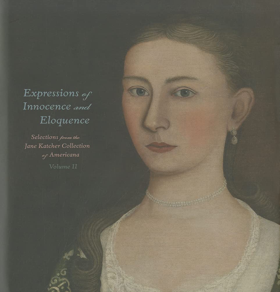 Expressions of Innocence and Eloquence: Selections from the Jane Katcher Collection of Americana, Volume II,Used