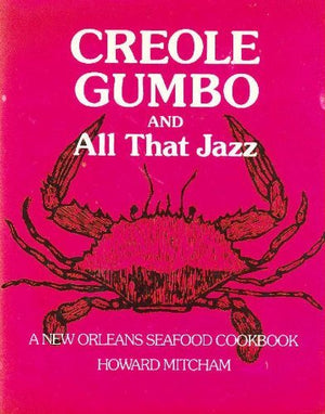 Creole Gumbo and All That Jazz: A New Orleans Seafood Cookbook