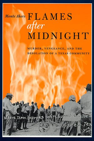 Flames after Midnight: Murder, Vengeance, and the Desolation of a Texas Community