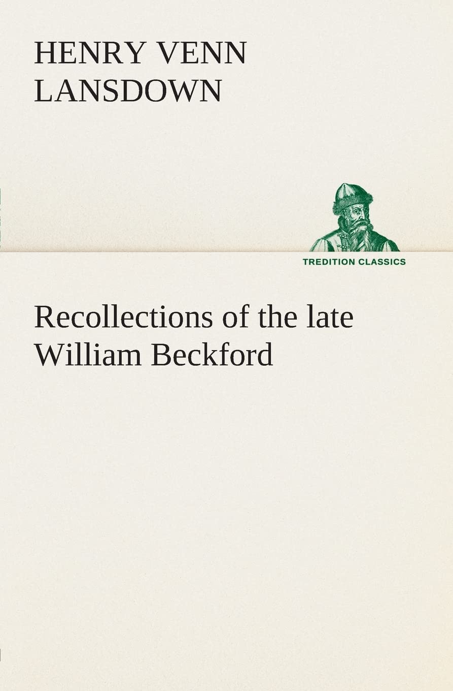 Recollections of the late William Beckford of Fonthill, Wilts and Lansdown, Bath,Used