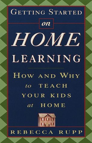 Getting Started on Home Learning: How and Why to Teach Your Kids at Home,Used