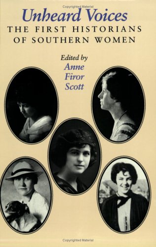 Unheard Voices: The First Historians Of Southern Women (Feminist Issues : Practice, Politics, Theory),Used