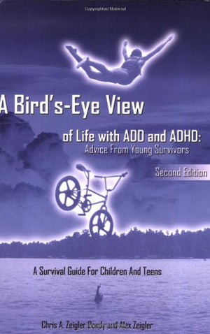 A Bird'sEye View of Life with ADD and ADHD: Advice from Young Survivors,Used