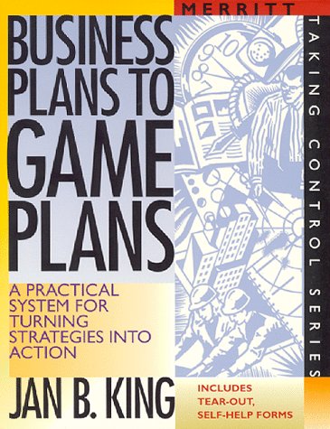 Business Plans to Game Plans : A Practical System for Turning Strategies into Action,New