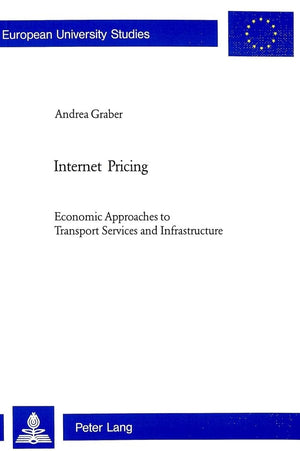 Internet Pricing: Economic Approaches To Transport Services And Infrastructure (Europische Hochschulschriften / European Univers,Used