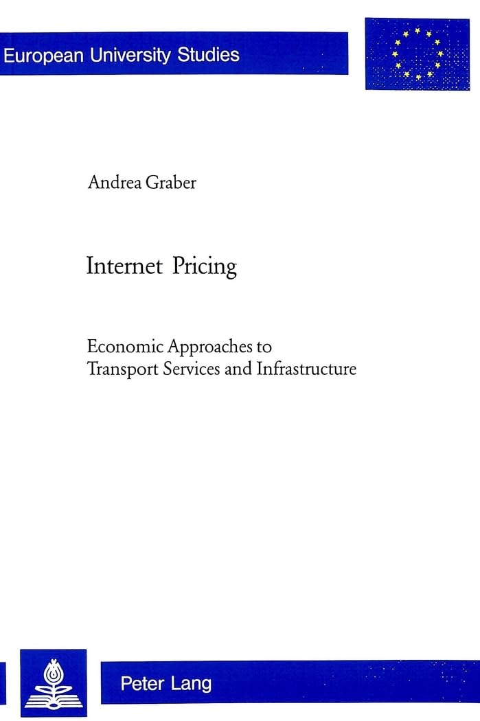 Internet Pricing: Economic Approaches To Transport Services And Infrastructure (Europische Hochschulschriften / European Univers,Used