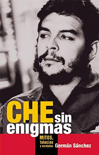 Che sin enigmas: Mitos, falacias y verdades (Spanish Edition),Used