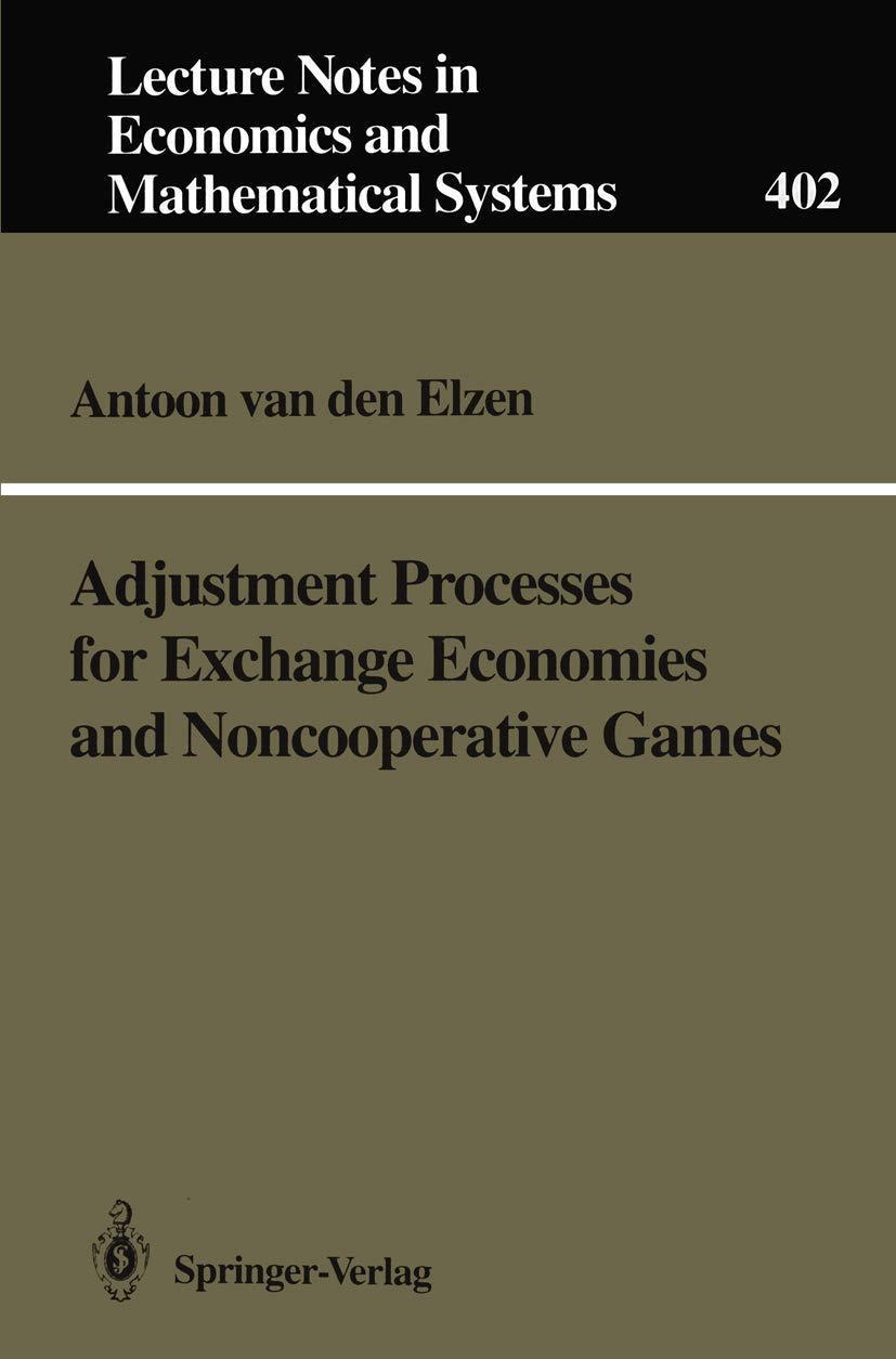 Adjustment Processes for Exchange Economies and Noncooperative Games (Lecture Notes in Economics and Mathematical Systems, 402),Used