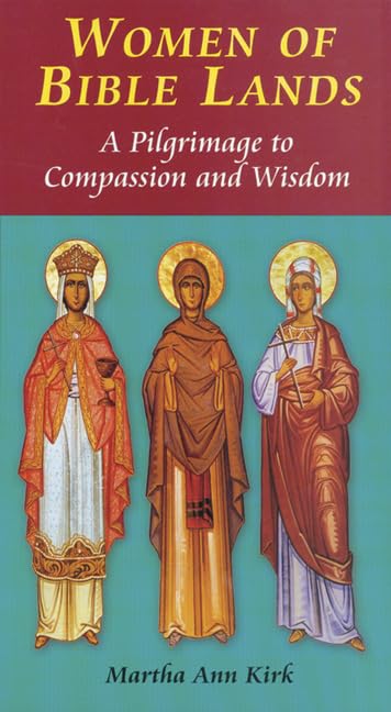 Women of Bible Lands: A Pilgrimage to Compassion and Wisdom,New