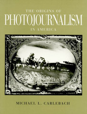 THE ORIGINS OF PHOTOJOURNALISM IN AMERICA,Used
