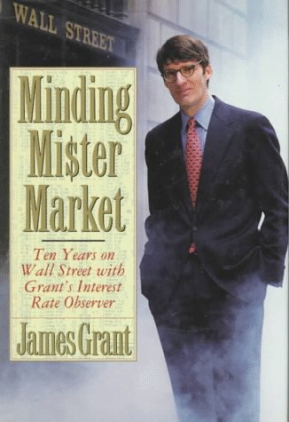 Minding Mr. Market: Ten Years on Wall Street With Grant's Interest Rate Observer,Used