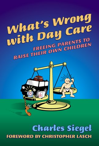What's Wrong With Day Care: Freeing Parents to Raise Their Own Children,Used