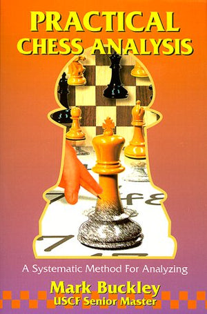 Practical Chess Analysis: A Systematic Method For Analyzing