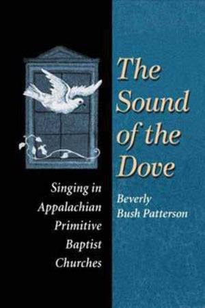 The Sound Of Dove: Singing In Appalachian Primitive Baptist Churches (Music In American Life),New