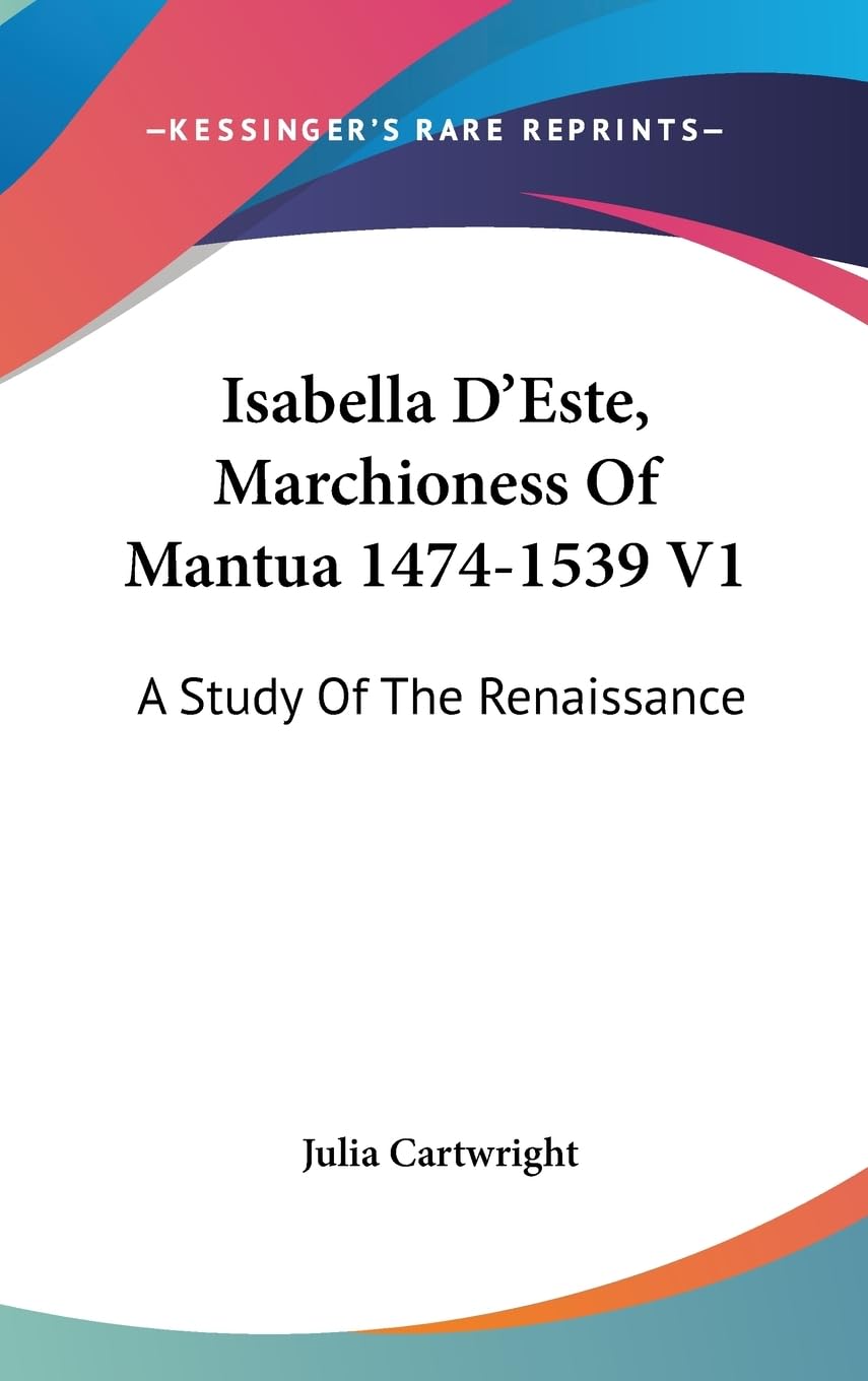 Isabella D'Este, Marchioness Of Mantua 14741539 V1: A Study Of The Renaissance,Used