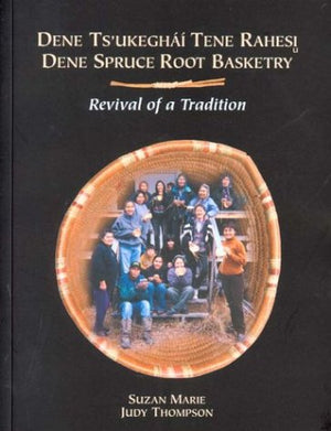 Dene Spruce Root Basketry: Revival Of A Tradition (Mercury Series (03161854))-new,New