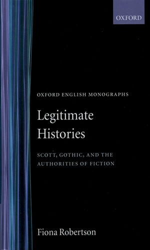 Legitimate Histories: Scott, Gothic, And The Authorities Of Fiction (Oxford English Monographs),Used