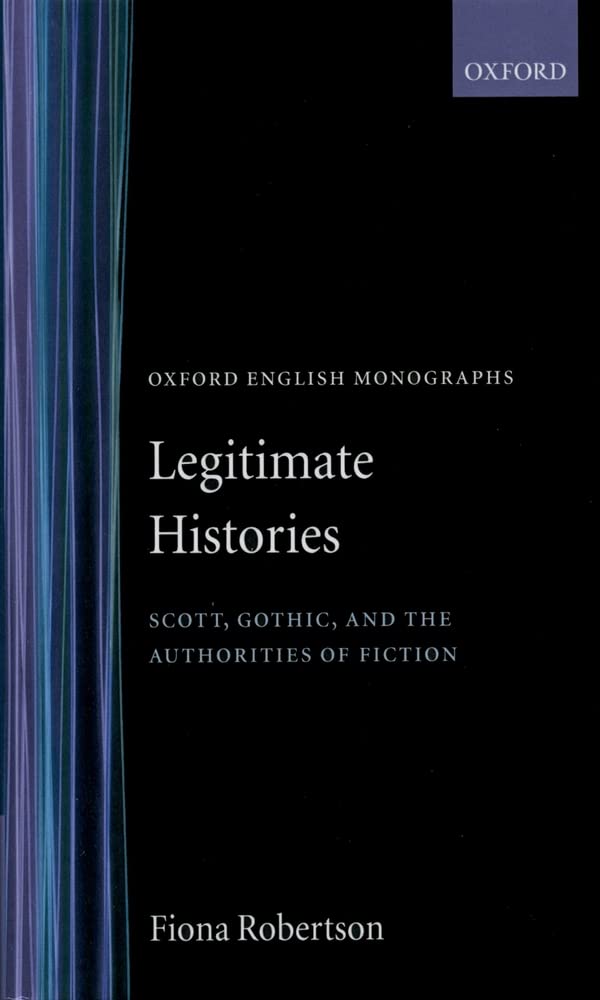 Legitimate Histories: Scott, Gothic, And The Authorities Of Fiction (Oxford English Monographs),Used