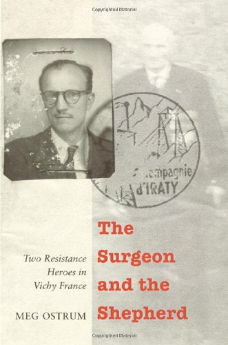 The Surgeon and the Shepherd: Two Resistance Heroes in Vichy France,Used