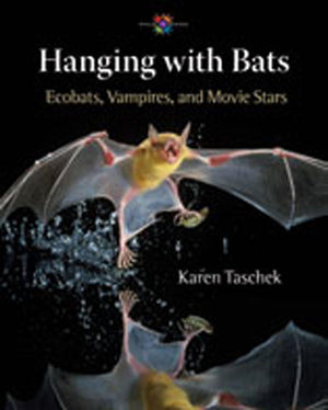 Hanging With Bats: Ecobats, Vampires, And Movie Stars (Barbara Guth Worlds Of Wonder Science Series For Young Readers),New