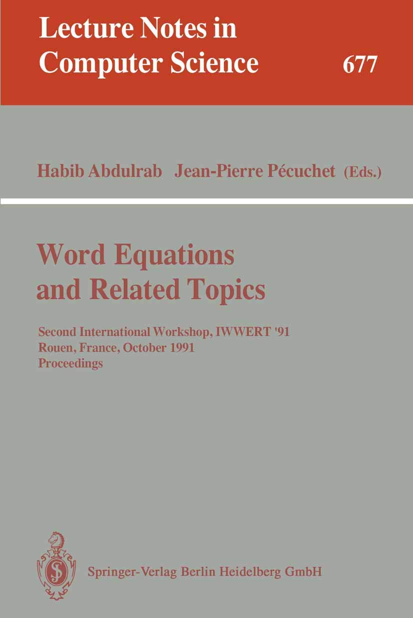 Word Equations and Related Topics: Second International Workshop, IWWERT '91, Rouen, France, October 79, 1991. Proceedings (Lec,Used