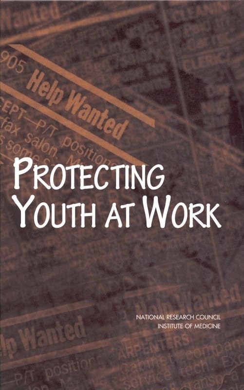 Protecting Youth At Work: Health, Safety, And Development Of Working Children And Adolescents In The United States