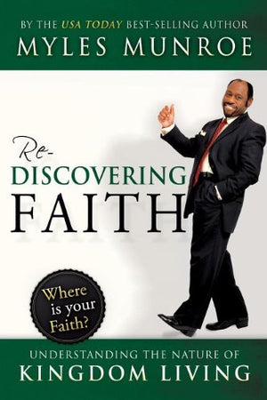 Rediscovering Faith: Understanding The Nature Of Kingdom Living,New