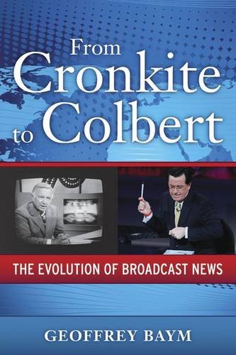 From Cronkite to Colbert: The Evolution of Broadcast News (Media and Power),Used