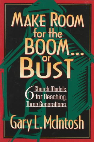 Make Room for the Boom...or Bust: Six Church Models for Reaching Three Generations,Used