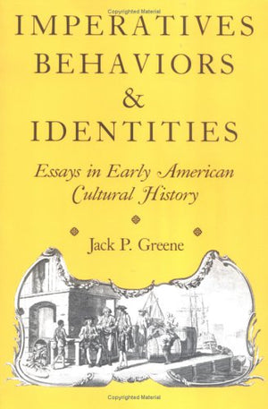 Imperatives, Behaviors, And Identities: Essays In Early American Cultural History,Used