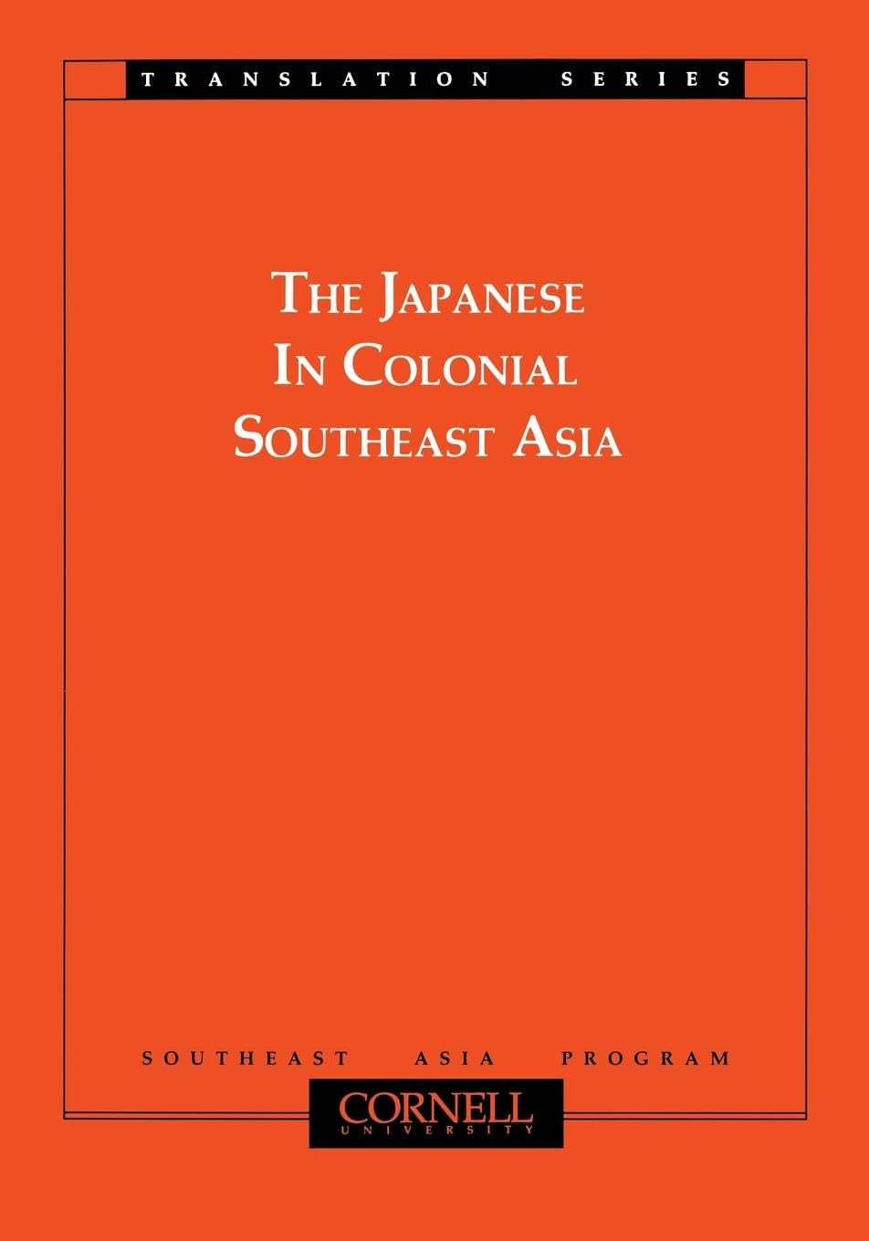 The Japanese In Colonial Southeast Asia (Translation Series : No. 3),New
