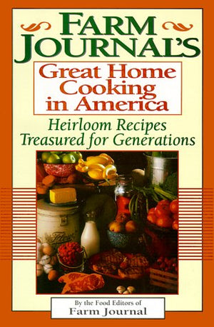 Farm Journal's Great Home Cooking in America: Heirloom Recipes Treasured for Generations,Used