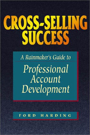Crossselling Success: A Rainmaker'S Guide To Professional Account Development,Used