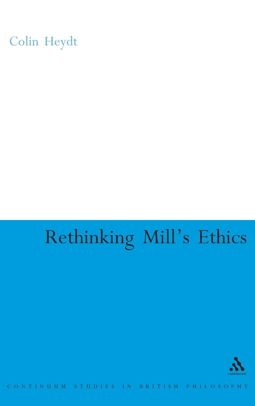 Rethinking Mill's Ethics: Character and Aesthetic Education (Continuum Studies in British Philosophy),Used