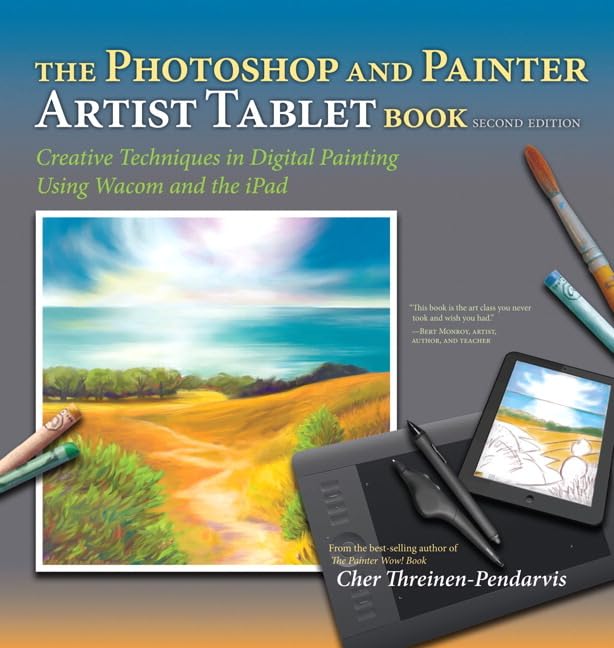 The Photoshop And Painter Artist Tablet Book: Creative Techniques In Digital Painting Using Wacom And The Ipad,Used