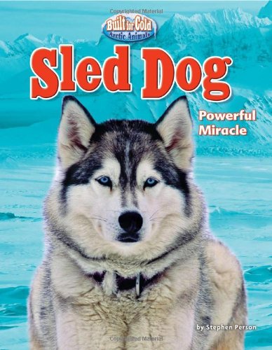 Sled Dog: Powerful Miracle (Built for Cold: Arctic Animals),Used
