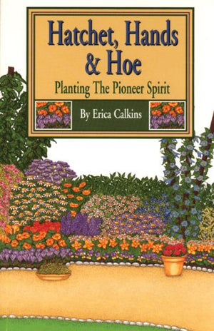 Hatchet, Hands & Hoe: Planting the Pioneer Spirit,Used