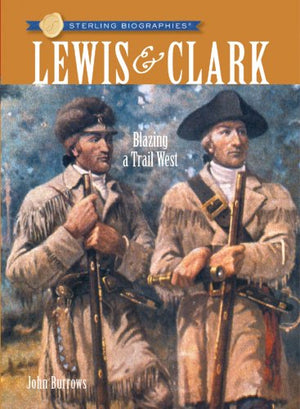Sterling Biographies: Lewis & Clark: Blazing a Trail West,New