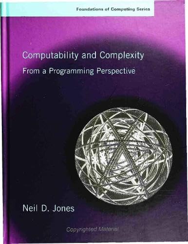 Computability and Complexity: From a Programming Perspective (Foundations of Computing) (FOUNDATIONS OF COMPUTING SERIES),New