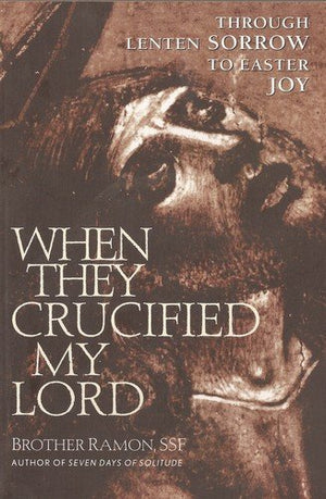 When They Crucified My Lord: Through Lenten Sorrow To Easter Joy,New