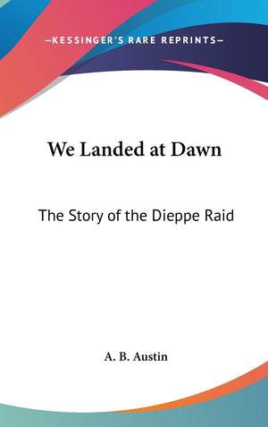 We Landed At Dawn: The Story Of The Dieppe Raid,New