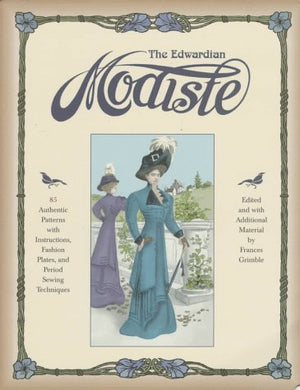 The Edwardian Modiste: 85 Authentic Patterns with Instructions, Fashion Plates, and Period Sewing Techniques,Used