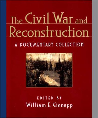 The Civil War And Reconstruction: A Documentary Collection