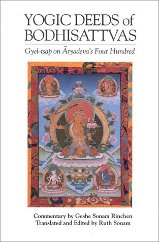 The Yogic Deeds of Bodhisattvas: GyelTsap on Aryadeva's Four Hundred (Textual Studies and Translations in IndoTibetan Buddhism,Used