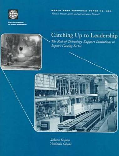 Catching Up To Leadership: The Role Of Technologysupport Institutions In Japan'S Casting Sector (World Bank Technical Papers),Used