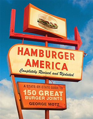 Hamburger America: Completely Revised And Updated Edition: A Statebystate Guide To 150 Great Burger Joints